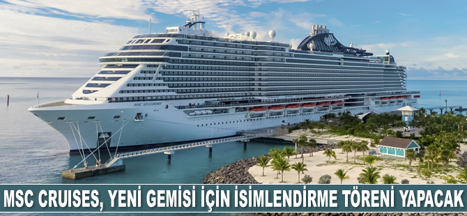 MSC Cruises, yeni amiral gemisi MSC Seashore için isimlendirme töreni yapacak
