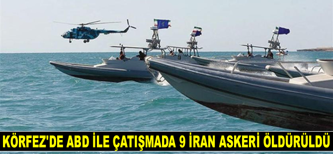 Basra Körfezi’nde ABD ile çatışmada 9 İran askeri öldürüldü