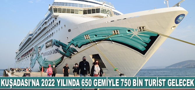Kuşadası'na 2022 yılında 650 gemiyle 750 bin turist gelecek