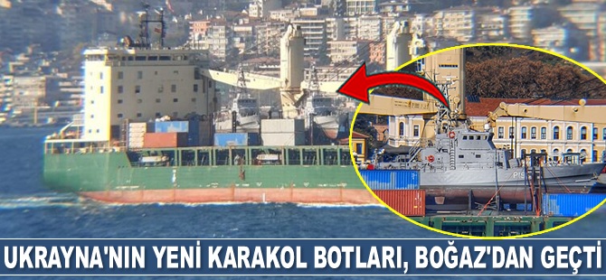 Ukrayna’nın yeni karakol botları, İstanbul Boğazı’ndan geçti
