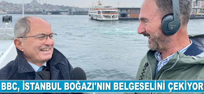 BBC, İstanbul Boğazı’nın belgeselini çekiyor