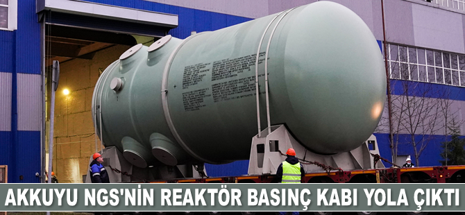 Akkuyu NGS’nin reaktör basınç kabı, Rusya'dan Türkiye'ye doğru yola çıktı