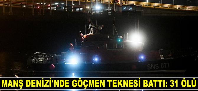 Manş Denizi'nde göçmen teknesi battı: 31 ölü