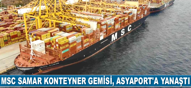 Dev konteyner gemisi MSC Samar, Asyaport’a yanaştı