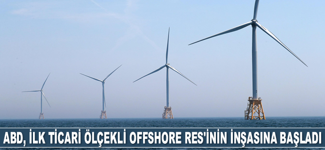 ABD, ilk ticari ölçekli offshore RES’inin inşasına başladı