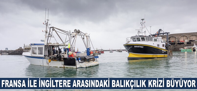 Fransa ile İngiltere arasındaki balıkçılık krizi büyüyor