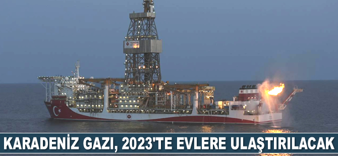 Karadeniz gazı, 2023'te evlere ulaştırılacak
