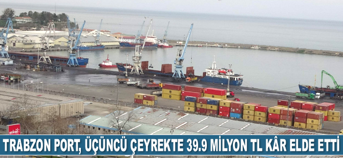 Trabzon Port, üçüncü çeyrekte 39.9 milyon TL kâr elde etti