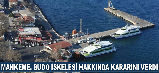 Mahkeme, BUDO İskelesi hakkında kararını verdi