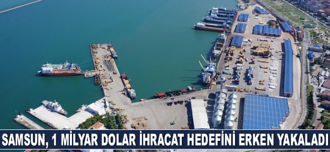 Samsun, 1 milyar dolar ihracat hedefini erken yakaladı