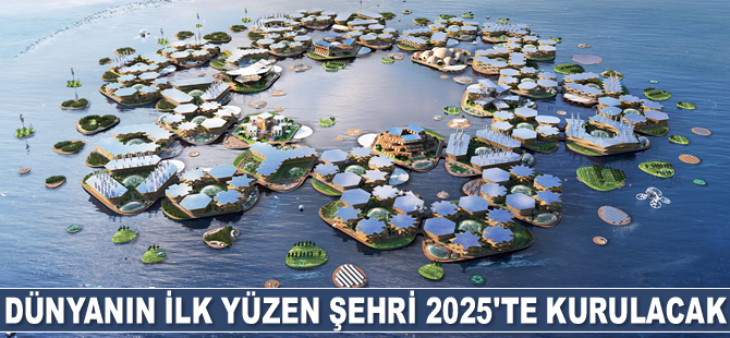Dünyanın ilk yüzen şehri 2025'te kurulacak