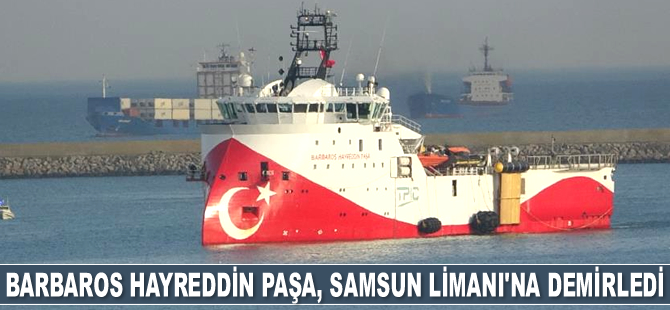 Barbaros Hayreddin Paşa sismik araştırma gemisi, Samsun Limanı’na demirledi
