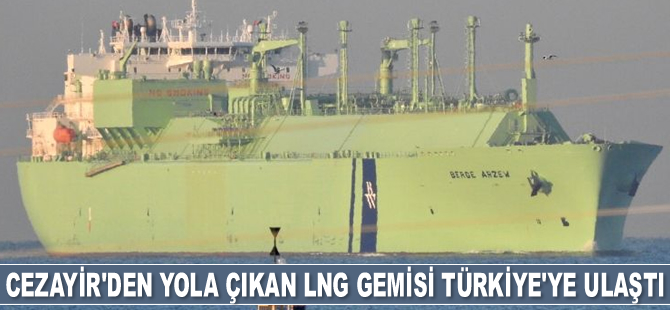 Cezayir'den yola çıkan LNG gemisi Türkiye'ye ulaştı