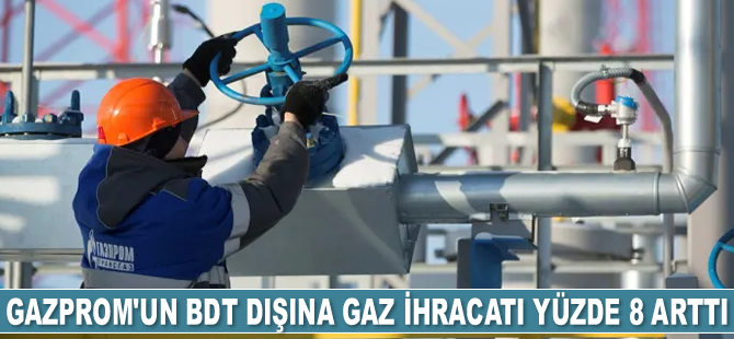 Gazprom'un BDT dışına gaz ihracatı yüzde 8 arttı