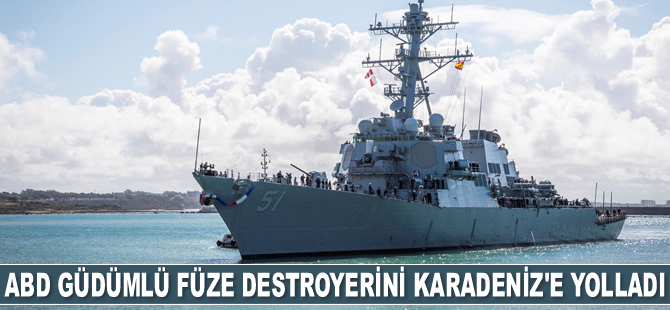 ABD güdümlü füze destroyerini Karadeniz'e yolladı