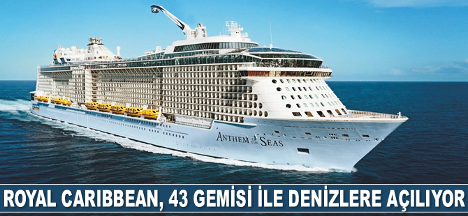 Royal Caribbean, 43 adet gemisi ile denizlere açılıyor