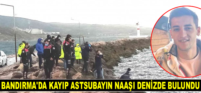 Bandırma’da kayıp astsubayın naaşı denizde bulundu