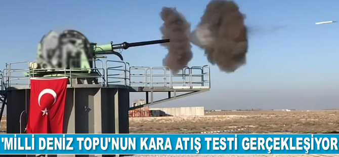 'Milli Deniz Topu'nun kara atış testi gerçekleşiyor