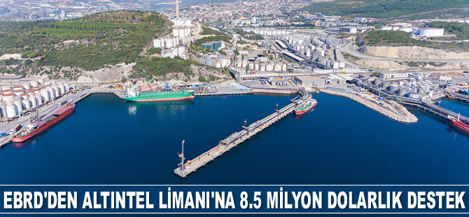 EBRD, Altıntel Limanı’na 8.5 milyon dolarlık kredi verdi