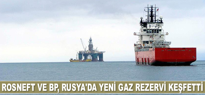 Rosneft ve BP, Rusya’da yeni gaz rezervi keşfetti