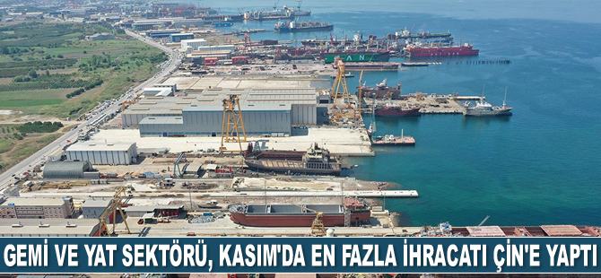 Gemi ve yat sektörü, Kasım ayında en fazla ihracatı Çin’e yaptı