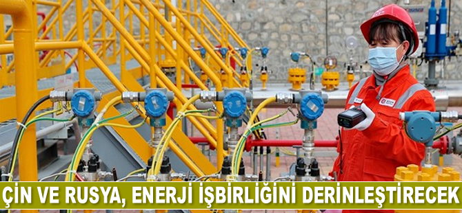 Çin ve Rusya, enerji işbirliğini derinleştirecek