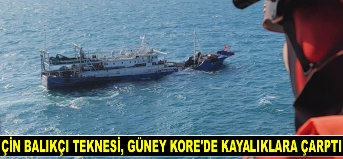 Çin balıkçı teknesi, Güney Kore’de kayalıklara çarptı