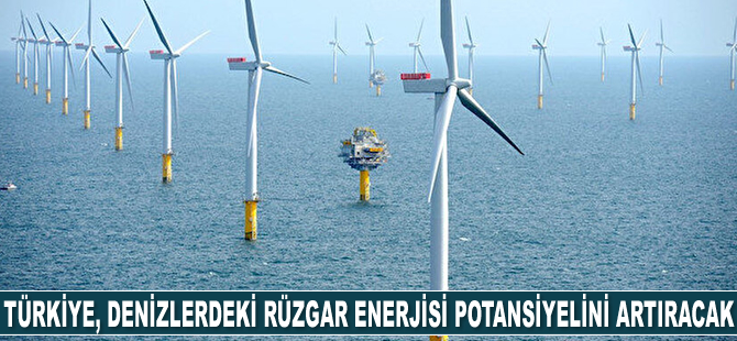 Türkiye, denizlerdeki rüzgar enerjisi potansiyelini artıracak