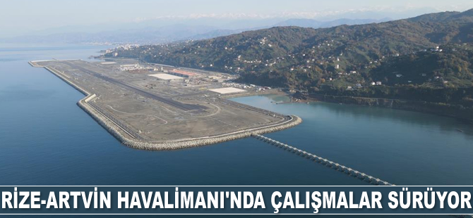 Rize-Artvin Havalimanı'nda çalışmalar sürüyor