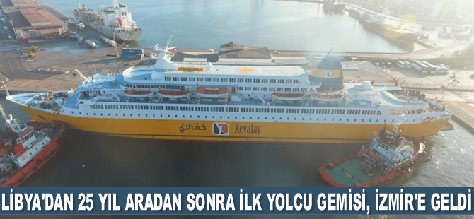 Libya'dan 25 yıl aradan sonra ilk yolcu gemisi, İzmir'e geldi