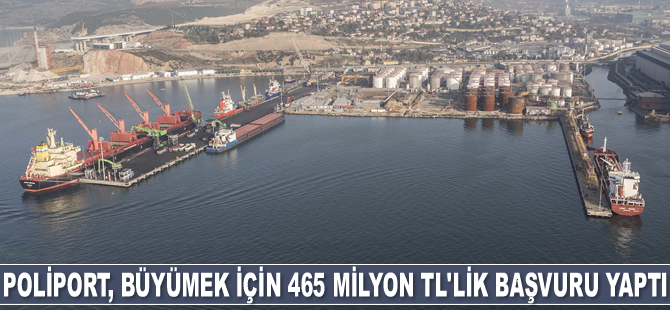 Poliport Limanı, büyümek için 465 milyon TL’lik başvuru yaptı
