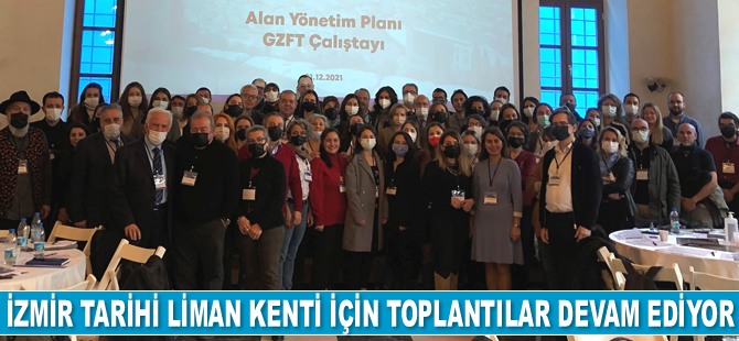 İzmir Tarihi Liman Kenti için katılımcı toplantılar devam ediyor