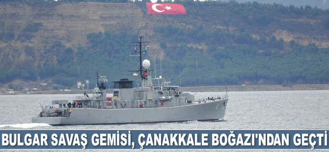 Bulgar savaş gemisi, Çanakkale Boğazı’ndan geçti