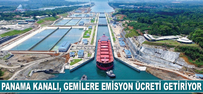 Panama Kanalı, gemilere emisyon ücreti getiriyor