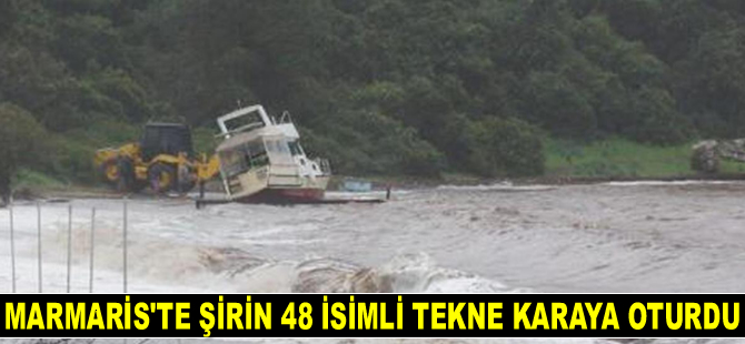 Marmaris’te ‘Şirin 48’ isimli ahşap tekne karaya oturdu