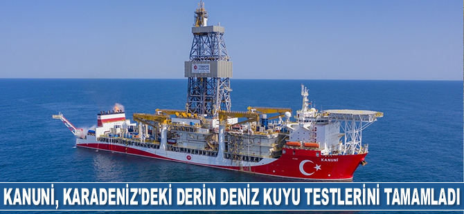 Kanuni sondaj gemisi, Karadeniz'deki ilk derin deniz kuyu testlerini tamamladı