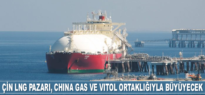 Çin LNG pazarı, China Gas ve Vitol ortaklığıyla büyüyecek