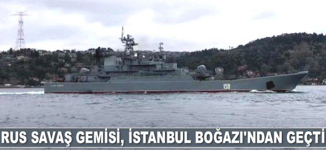 Rus savaş gemisi, İstanbul Boğazı'ndan geçti