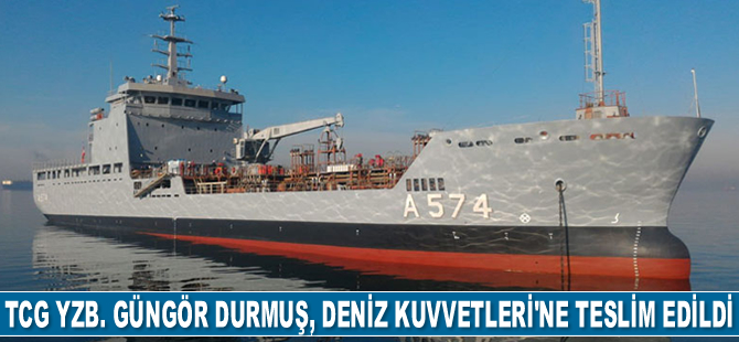 TCG Yzb. Güngör Durmuş lojistik destek gemisi, Deniz Kuvvetleri Komutanlığı'na teslim edildi