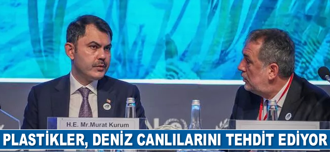 Murat Kurum: Plastikler, deniz canlılarımızı tehdit ediyor