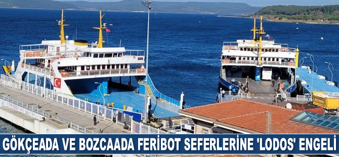 Gökçeada ve Bozcaada’ya feribot seferleri iptal edildi