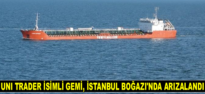UNI TRADER isimli gemi, İstanbul Boğazı'nda arızalandı