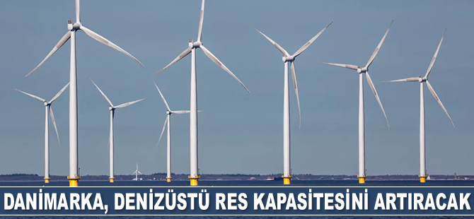 Danimarka, denizüstü RES kapasitesini artıracak