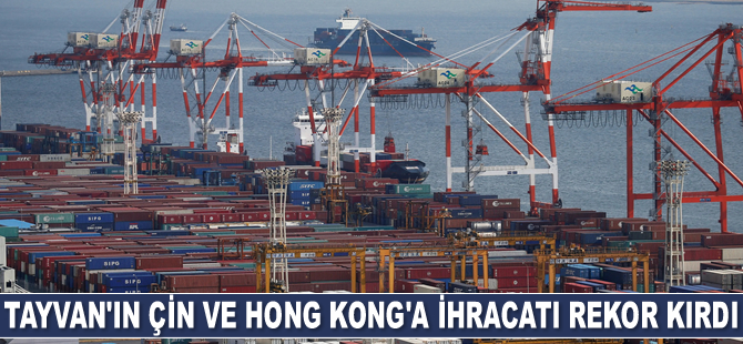 Tayvan’ın Çin ve Hong Kong’a ihracatı rekor kırdı