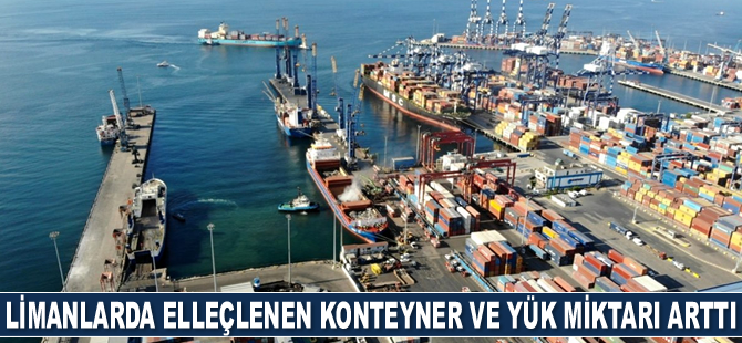 Limanlarda elleçlenen konteyner ve yük miktarı arttı