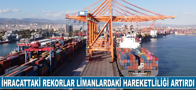 İhracattaki rekorlar limanlardaki hareketliliği artırdı