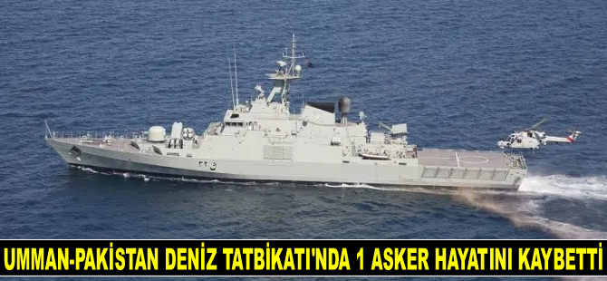 Umman-Pakistan ortak deniz tatbikatında 1 asker hayatını kaybetti