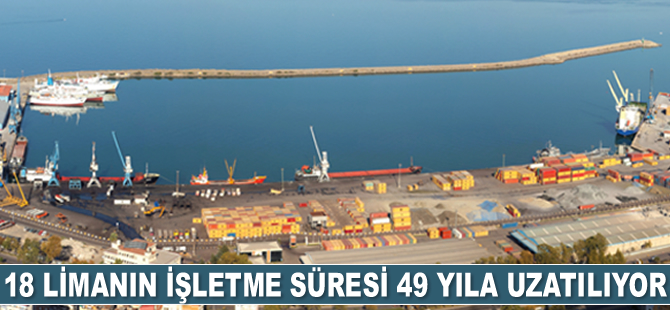 18 limanın işletme süresi 49 yıla uzatılıyor