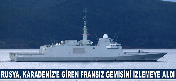 Rusya, Karadeniz’e giren Fransız savaş gemisini izlemeye aldı
