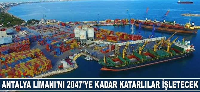 Antalya Limanı'nı 2047'ye kadar Katarlılar işletecek